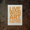Letternpresse Live With Art, It's Good For You! - Letterpress Grußkarte